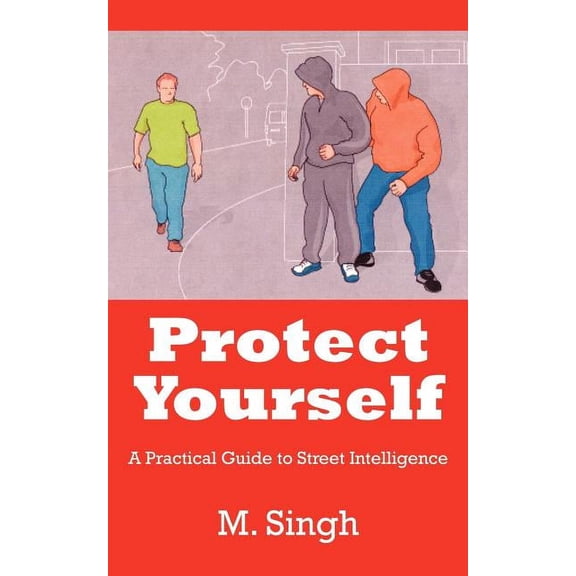 Protect Yourself: A Practical Guide to Street Intelligence, (Paperback)