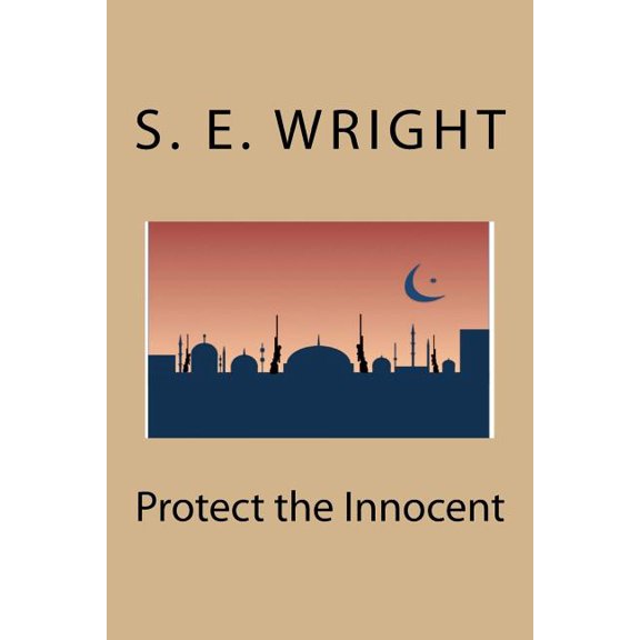 Protect the Innocent Paperback 1478110996 9781478110996 S. E. Wright