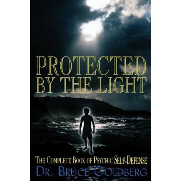 Pre-Owned Protected By The Light: The Complete Book Of Psychic Self-Defense (Paperback) 1579680186 9781579680183