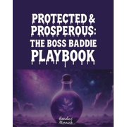 Protected & Prosperous The Boss Baddie Playbook, Paperback