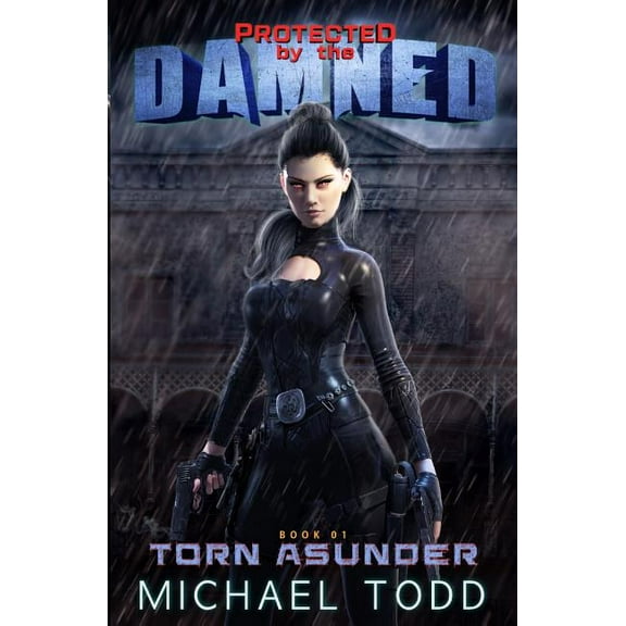 Protected by the Damed Torn Asunder: A Supernatural Action Adventure Opera, Book 1, (Paperback)