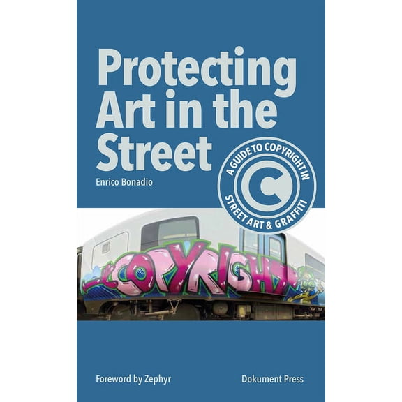 Protecting Art in the Street: A Guide to Copyright in Street Art and Graffiti, (Paperback)