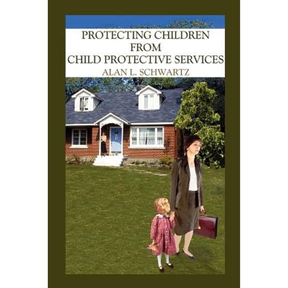 Protecting Children from Child Protective Services (Paperback)