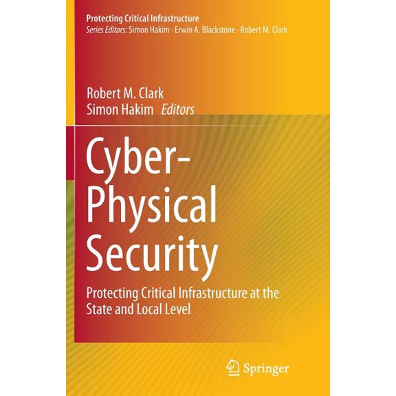 Protecting Critical Infrastructure Cyber-Physical Security: Protecting Critical Infrastructure at the State and Local Level, Book 3, (Paperback)