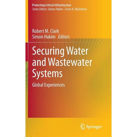Protecting Critical Infrastructure Securing Water and Wastewater Systems: Global Experiences, Book 2, (Hardcover)