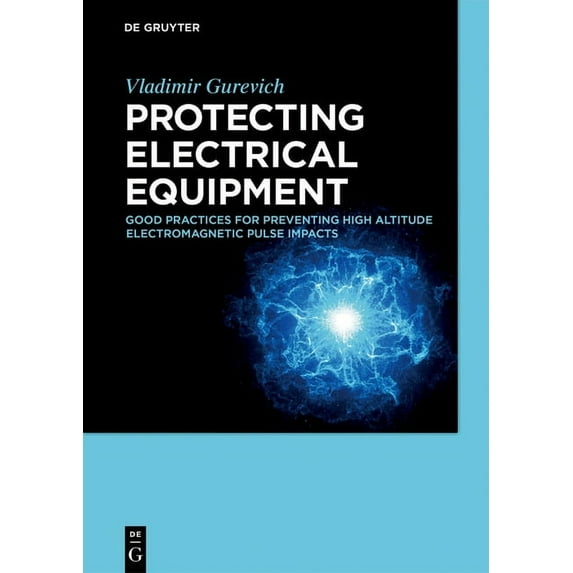 Protecting Electrical Equipment: Good Practices for Preventing High Altitude Electromagnetic Pulse Impacts, (Hardcover)