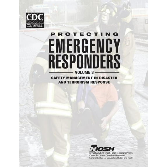 Protecting Emergency Responders - Volume 3: Safety Management in Disaster and Terrorism Response (Paperback)