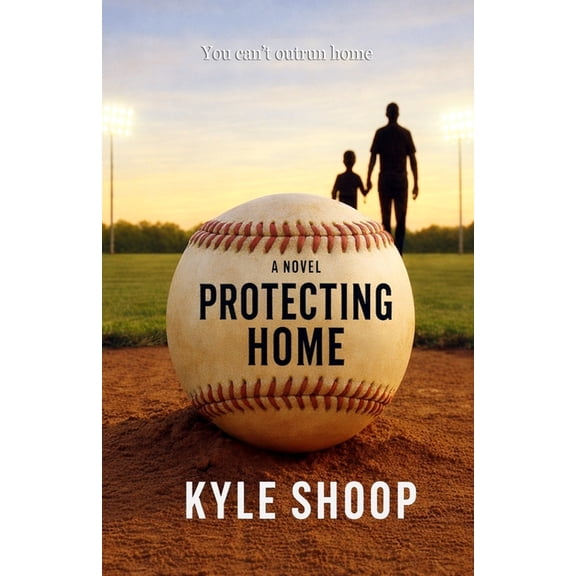Protecting Home: A Father-Son Baseball Coming-of-Age Novel, (Paperback)