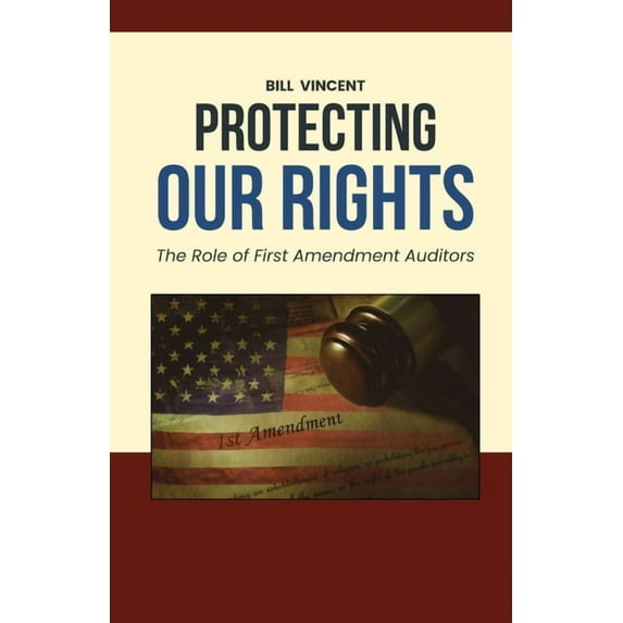 Protecting Our Rights: The Role of First Amendment Auditors, (Paperback)
