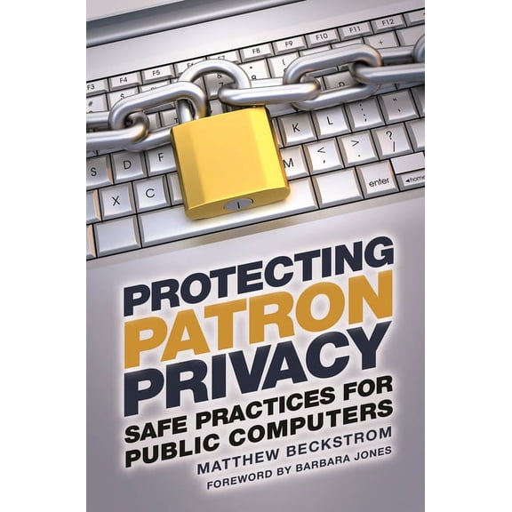 Protecting Patron Privacy: Safe Practices for Public Computers, (Paperback)