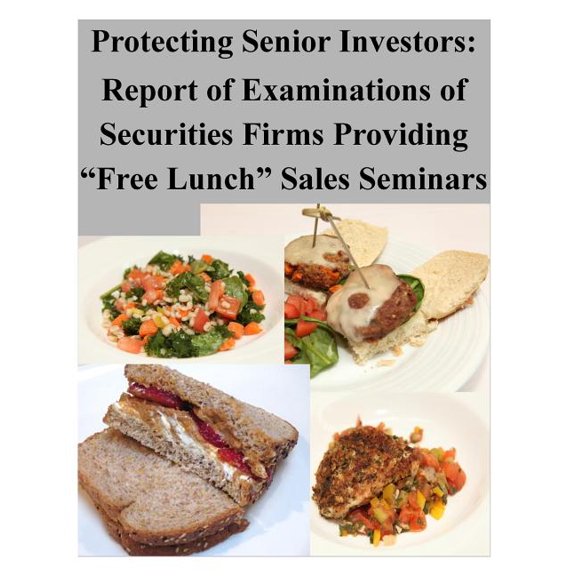 Protecting Senior Investors: Report of Examinations of Securities Firms Providing "Free Lunch" Sales Seminars (Paperback)