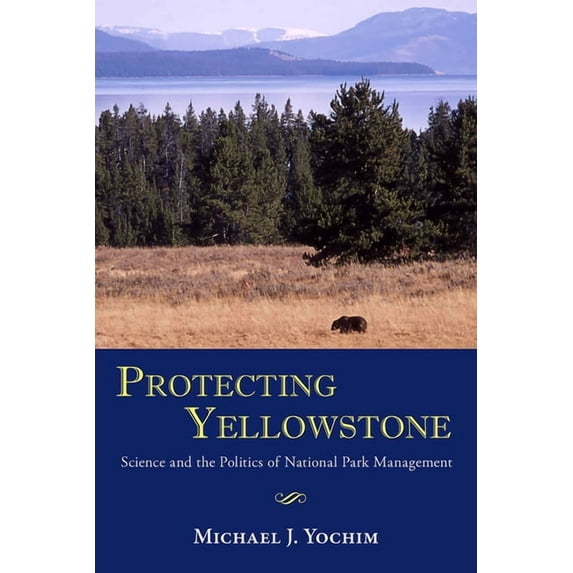 Protecting Yellowstone: Science and the Politics of National Park Management, (Paperback)