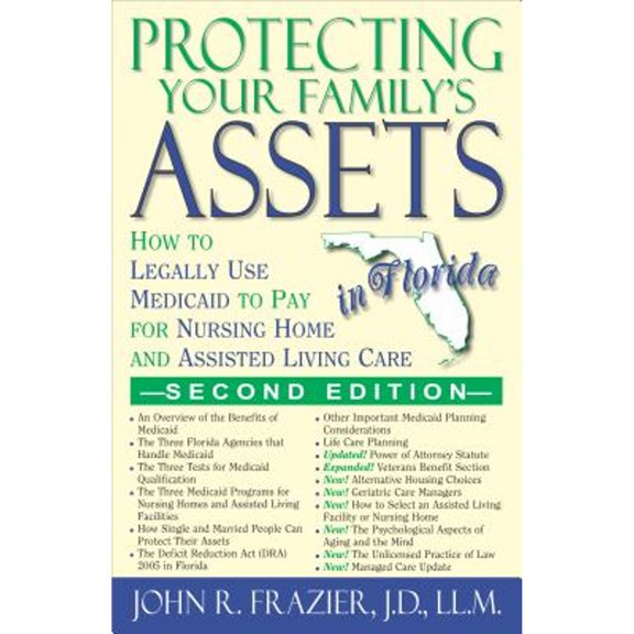 Pre-Owned Protecting Your Family's Assets in Florida: How to Legally Use Medicaid to Pay for Nursing Home and Assisted Living Care, Second Edition (Paperback) 1568251297 9781568251295