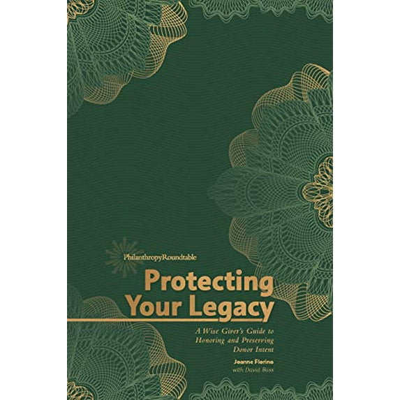 Pre-Owned Protecting Your Legacy : A Wise Giver's Guide to Honoring and Preserving Donor Intent (Paperback) 9780997852639
