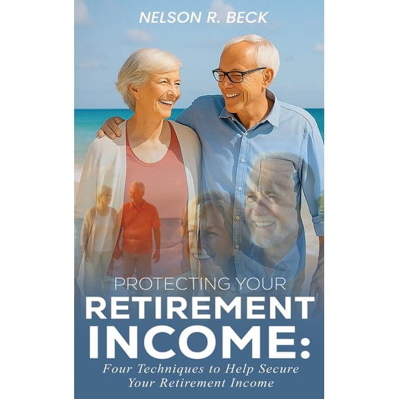 Protecting Your Retirement Income: Four Techniques to Help Secure Your Retirement Income, (Hardcover)