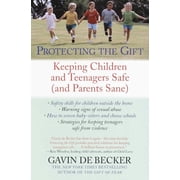 Protecting the Gift Keeping Children and Teenagers Safe and Parents Sane, Paperback