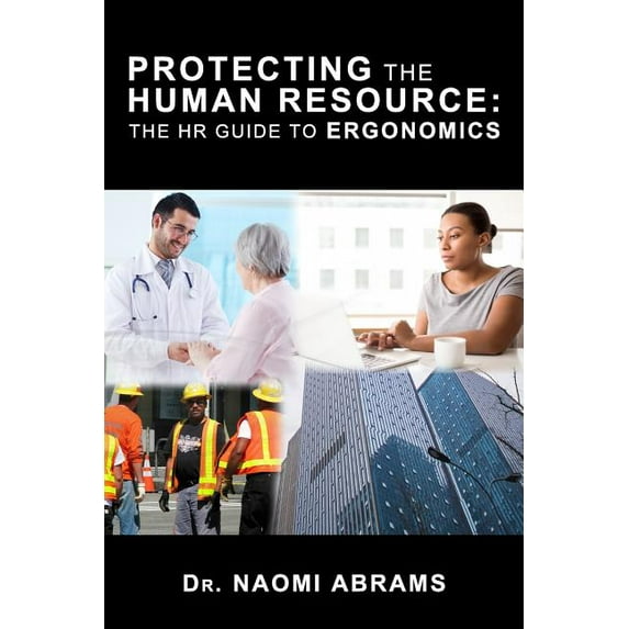 Protecting the Human Resource: The HR Guide to Erogonomics