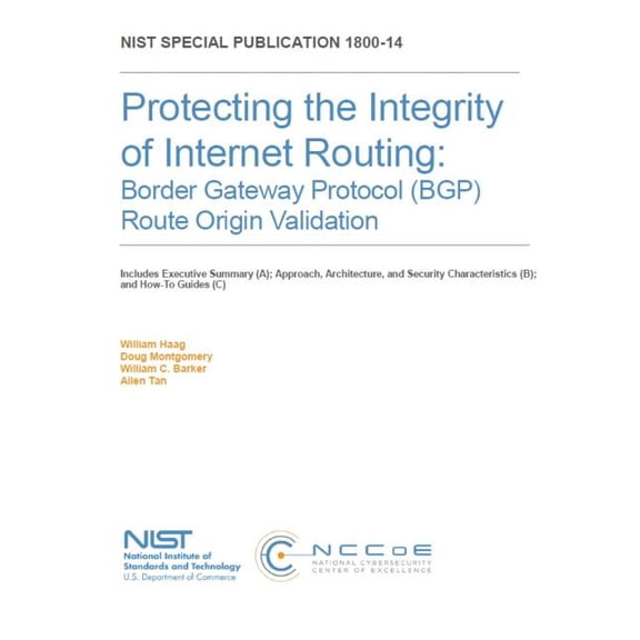Protecting the Integrity of Internet Routing: Border Gateway Protocol (BGP) Route Origin Validation: NIST SP 1800-14A, B & C (Paperback)