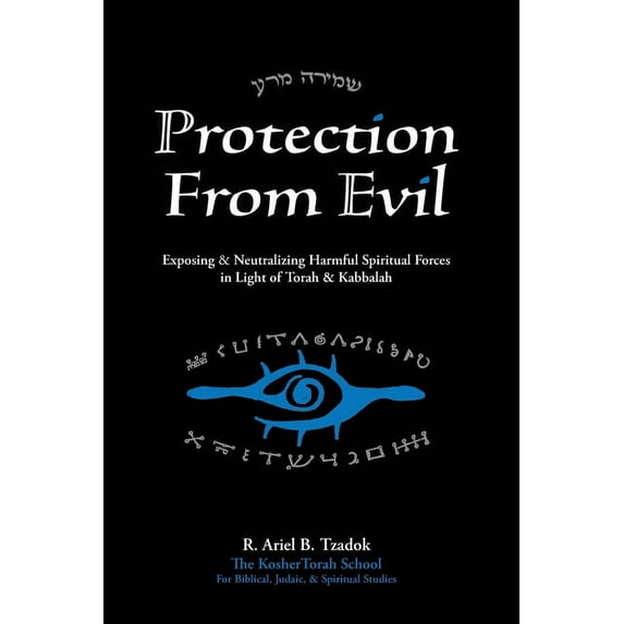 Protection From Evil: Exposing & Neutralizing Harmful Spiritual Forces in Light of Torah & Kabbalah (Paperback)
