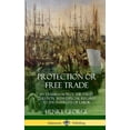 thumbnail image 1 of Protection or Free Trade: An Examination of the Tariff Question, with Especial Regard to the Interests of Labor (Hardcov, (Hardcover), 1 of 1