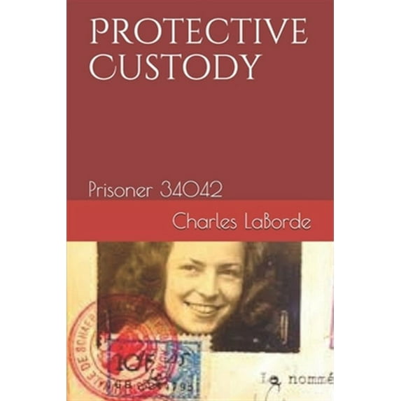 Protective Custody: Prisoner 34042 (Paperback) by Charles Laborde