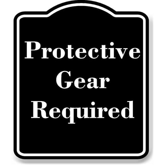 Protective Gear Required BLACK Aluminum Composite Sign 15''x18''