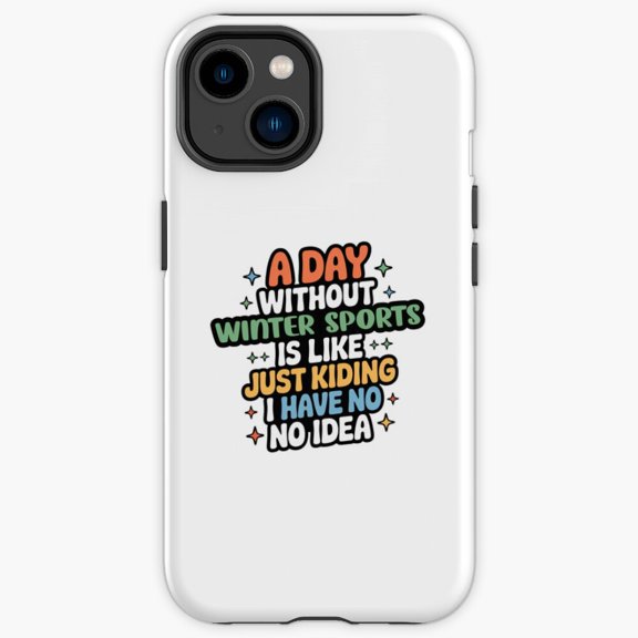 Protective iPhone Case A Day Without Winter Sports Is Like Just Kidding Slogan Cover IP15 Magnetic MagSafe Compatible
