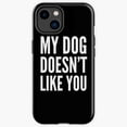 Protective iPhone Case My Dog Doesn'T Like You Black White Protective ...