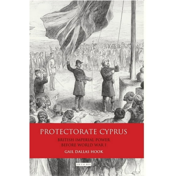 Protectorate Cyprus: British Imperial Power Before Wwi, (Paperback)