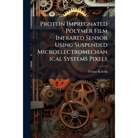 Protein Impregnated Polymer Film Infrared Sensor Using Suspended Microelectromechanical Systems Pixels, (Paperback)