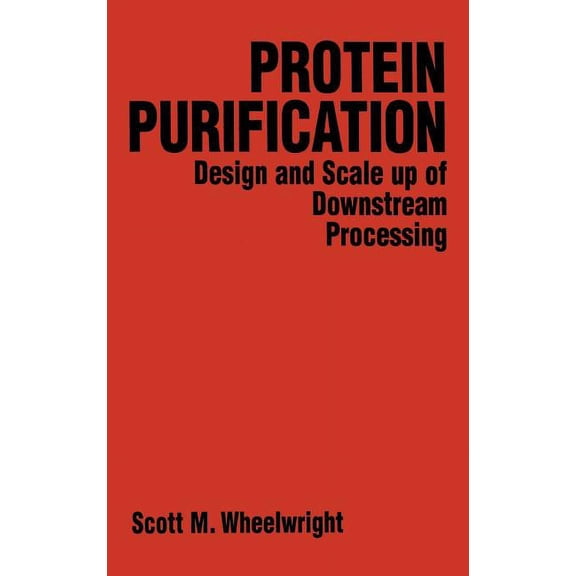 Protein Purification: Design and Scale Up of Downstream Processing, (Hardcover)