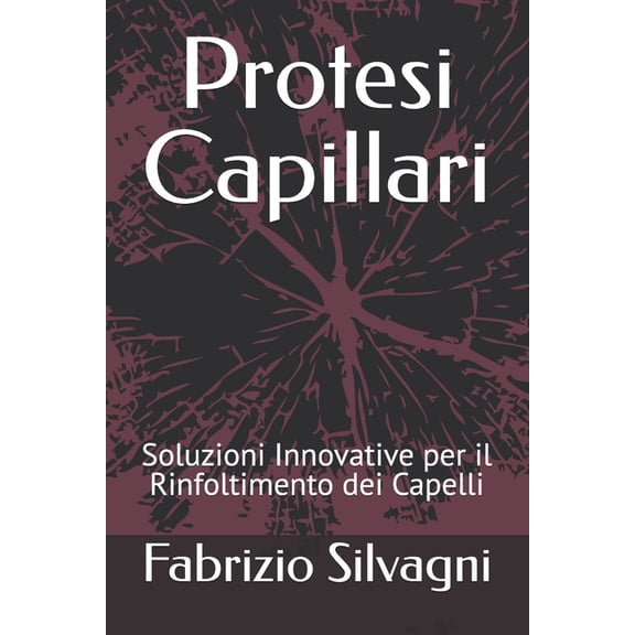 Protesi Capillari: Soluzioni Innovative per il Rinfoltimento dei Capelli, (Paperback)