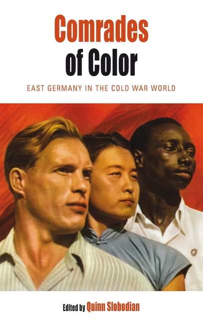 Protest, Culture &amp; Society Comrades of Color: East Germany in the Cold War World, Book 15, (Paperback)