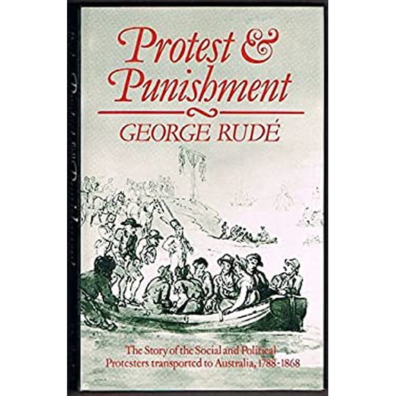 Pre-Owned Protest and Punishment : The Story of the Social and Political Protesters Transported to Australia, 1788-1868 9780198224303 Used