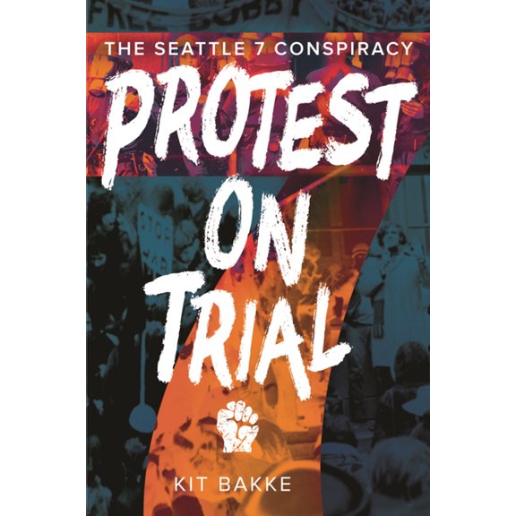 Protest on Trial: The Seattle 7 Conspiracy, (Paperback)