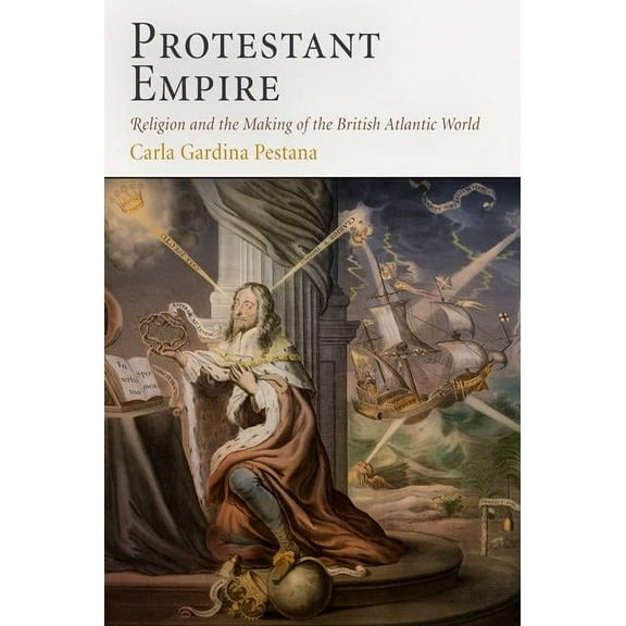 Protestant Empire: Religion and the Making of the British Atlantic World, (Paperback)