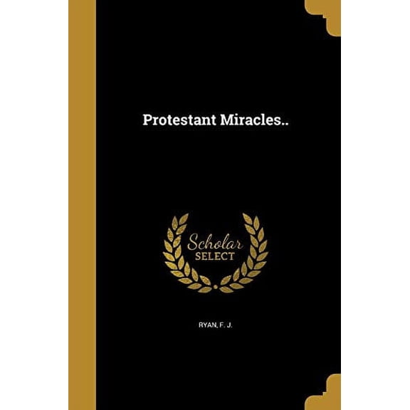 Protestant Miracles. Paperback 1374122858 9781374122857 Ryan, F J