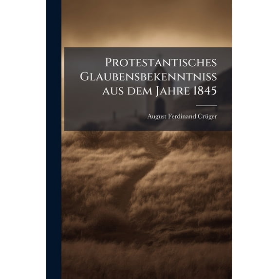 Protestantisches Glaubensbekenntniß aus dem Jahre 1845 (Paperback)