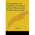 thumbnail image 1 of Protestantism and Catholicity Compared in Their Effects on the Civilization of Europe (Paperback), 1 of 1
