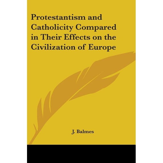 Protestantism and Catholicity Compared in Their Effects on the Civilization of Europe (Paperback)
