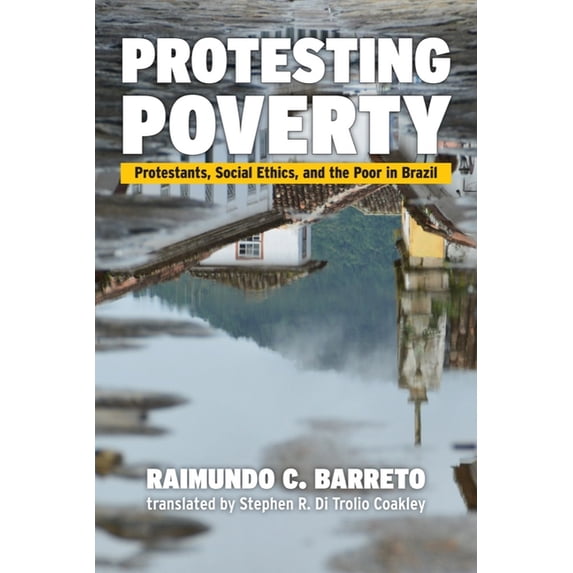 Protesting Poverty: Protestants, Social Ethics, and the Poor in Brazil, (Paperback)