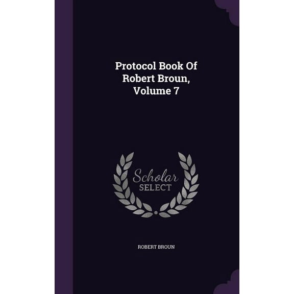 Protocol Book Of Robert Broun, Volume 7 (Hardcover)