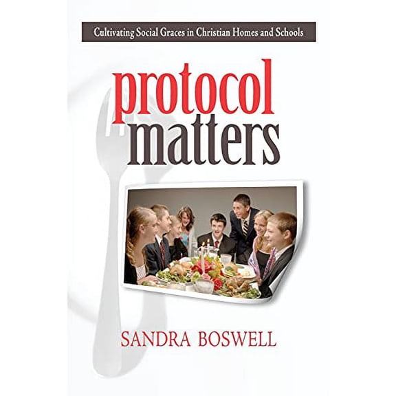 Pre-Owned Protocol Matters: Cultivating Social Graces in Christian Homes and Schools (Paperback) 1591280257 9781591280255