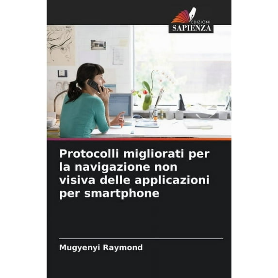 Protocolli migliorati per la navigazione non visiva delle applicazioni per smartphone, (Paperback)