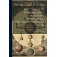 thumbnail image 1 of Protocolo De Antiguedades, Literatura, Agricultura, Industria, Comercio, &. (Paperback), 1 of 1