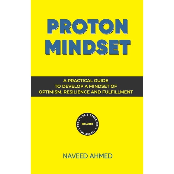 Proton Mindset: Positive Thinking Blueprint for Optimism, Success and Happiness: Proven Strategies to Transform Your Lif, (Paperback)