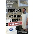 thumbnail image 1 of Pre-Owned PROTONS versus Prostate Cancer: EXPOSED: Learn what proton beam therapy for prostate cancer is really like from the patient's point of view in complet (Paperback) 0985082305 9780985082307, 1 of 1