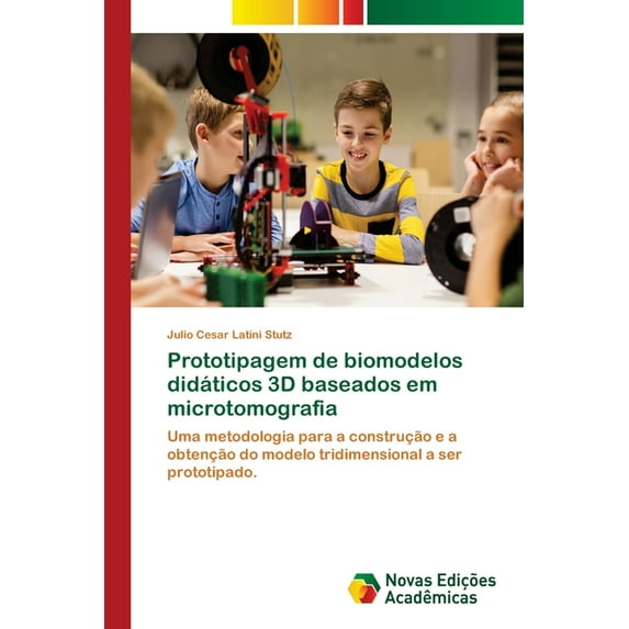 Prototipagem de biomodelos didáticos 3D baseados em microtomografia (Paperback)
