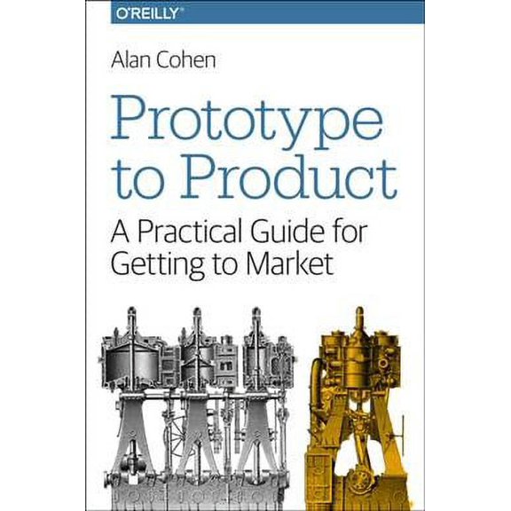 Pre-Owned Prototype to Product: A Practical Guide for Getting to Market (Paperback) 144936229X 9781449362294