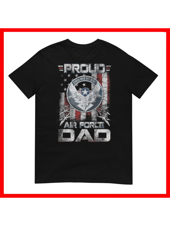 Proud Air Force Dad Military Family Fathers Day Unisex T-Shirt Size S-5XL